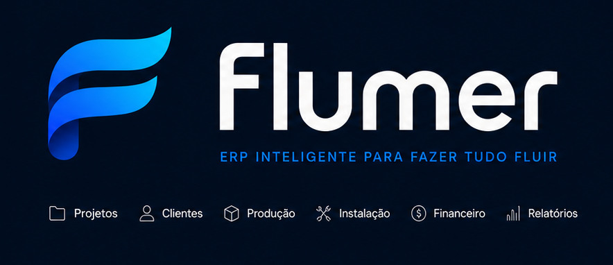 Flumer — ERP inteligente para fazer tudo fluir: Projetos, Clientes, Produção, Instalação, Financeiro, Relatórios